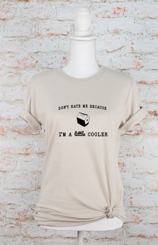 Don't Hate Me I'm Little Cooler Graphic Tee