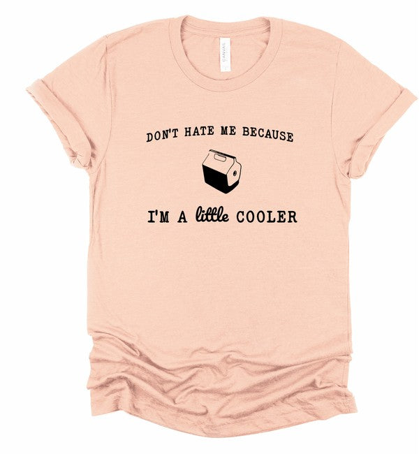 Don't Hate Me I'm Little Cooler Graphic Tee