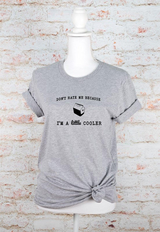 Don't Hate Me I'm Little Cooler Graphic Tee