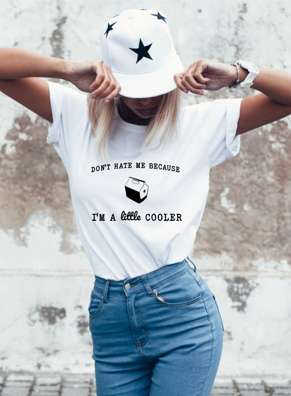 Don't Hate Me I'm Little Cooler Graphic Tee