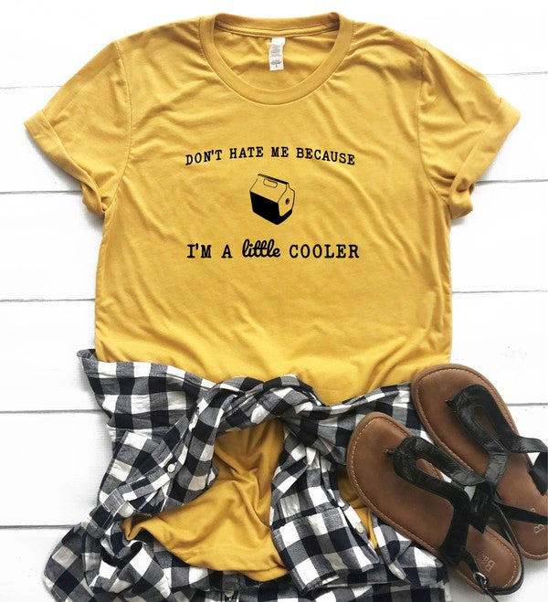 Don't Hate Me I'm Little Cooler Graphic Tee