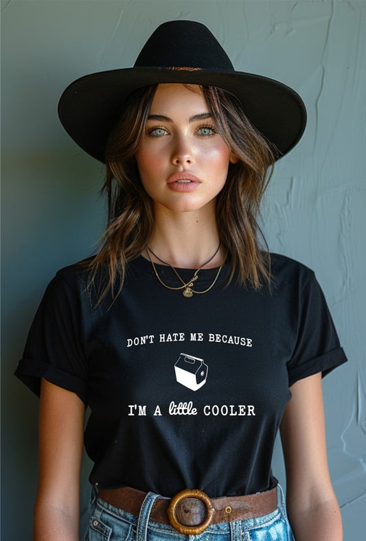 Don't Hate Me I'm Little Cooler Graphic Tee