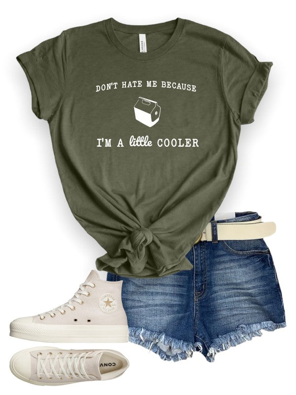 Don't Hate Me I'm Little Cooler Graphic Tee